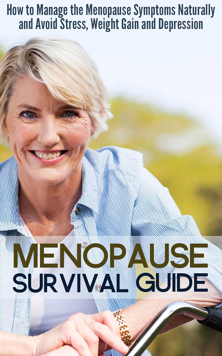 Menopause Survival Guide: How to Manage the Menopause Symptoms Naturally and Avoid Stress, Weight Gain and Depression