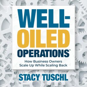 Well-Oiled Operations™: How Business Owners Scale Up While Scaling Back