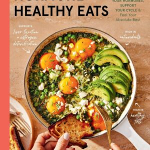 Hormone Healthy Eats: 100 Recipes to Balance Your Hormones, Support Your Cycle, and Feel Your Absolute Best