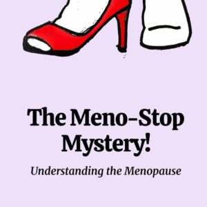 The Meno-Stop Mystery!: Understanding the Menopause