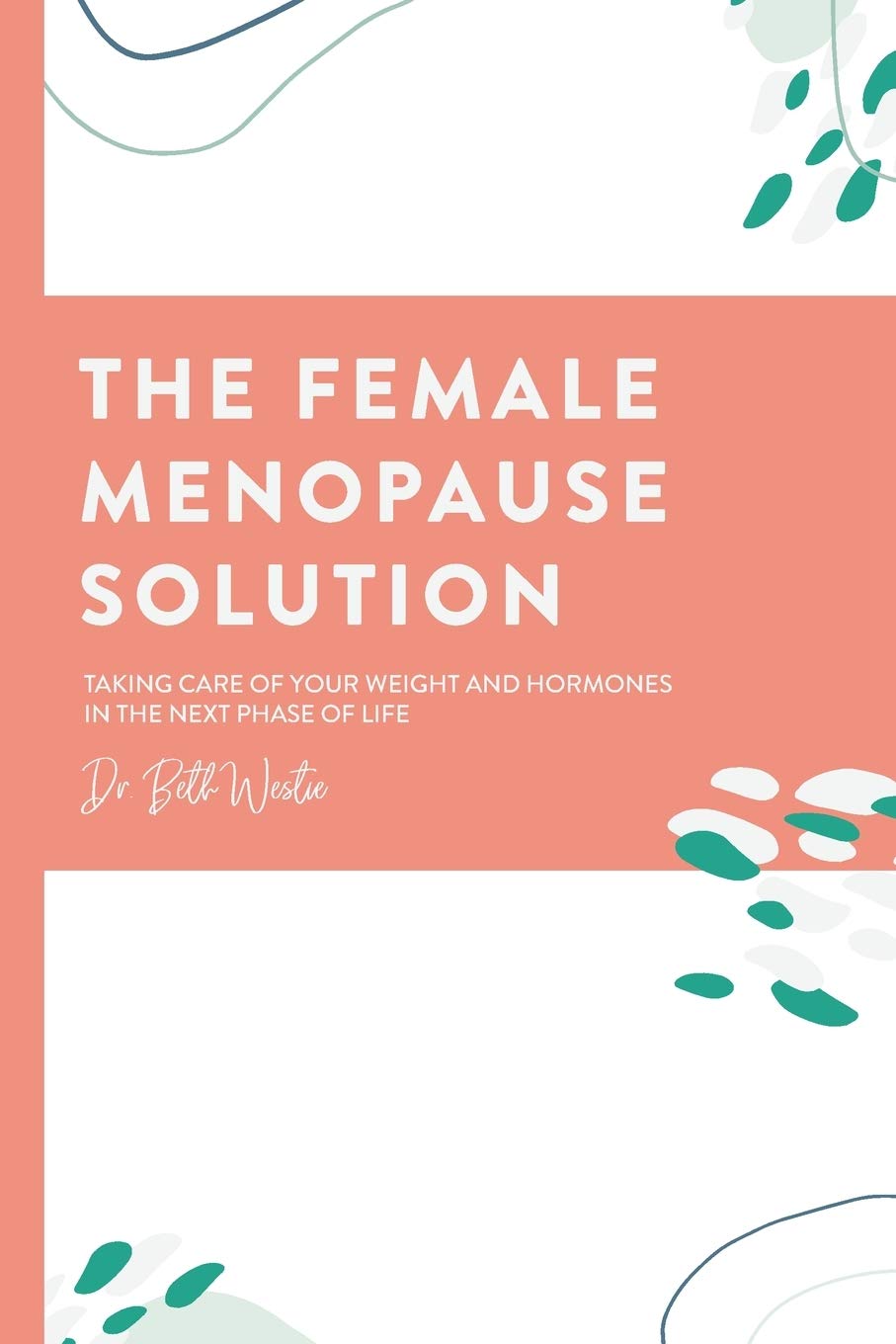 The Female Menopause Solution: Taking Control of Your Weight and Hormones in the Next Phase of Life