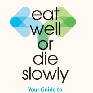 Eat Well or Die Slowly: Your Guide to Metabolic Health