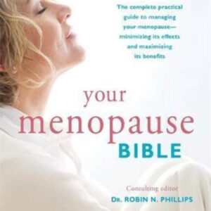 Your Menopause Bible: The complete practical guide to managing your menopause - minimizing its effects and maximizing its benefits