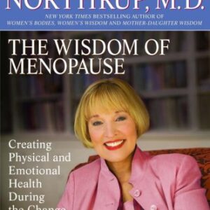 The Wisdom of Menopause: Creating Physical and Emotional Health and Healing During the Change, Revised Edition