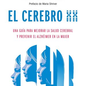 El cerebro XX: Una guía para mejorar la salud cerebral y prevenir el Alzhéimer en la mujer (Spanish Edition)