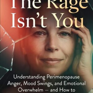 The Rage Isn't You: Understanding Perimenopause Anger, Mood Swings, and Emotional Overwhelm — and How to Finally Feel Like Yourself Again