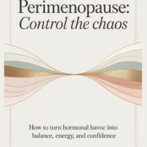 Perimenopause: Control the Chaos: How to Turn Hormonal Havoc into Balance, Energy, and Confidence