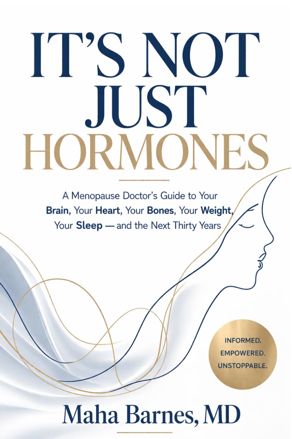 IT'S NOT JUST HORMONES: A Menopause Doctor's Guide to Your Brain, Your Heart, Your Bones, Your Weight, Your Sleep — and the Next Thirty Years