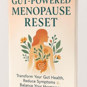 Gut-Powered Menopause Reset: Transform Your Gut Health, Reduce Symptoms & Balance Your Hormones