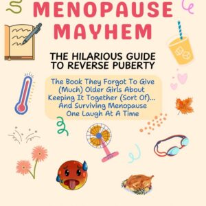 Menopause Mayhem: The Hilarious Guide To Reverse Puberty
