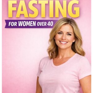 Intermittent Fasting for Women Over 40: The 4-Week Plan to Reset Hormones and Lose Stubborn Weight