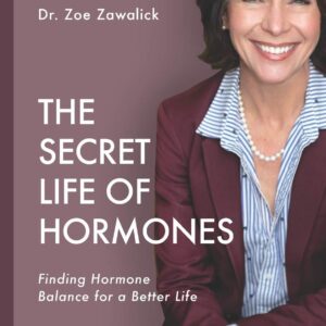 The Secret Life of Hormones: Finding Hormone Balance for a Better Life
