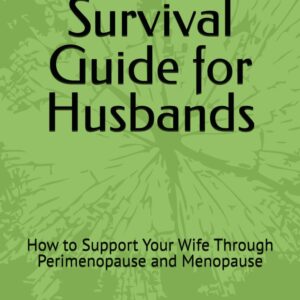Menopause Survival Guide for Husbands: How to Support Your Wife Through Perimenopause and Menopause