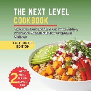 The Next Level Cookbook: Inspired By Dr Stacy Sims's Teaching - Transform Your Health, Elevate Your Cuisine, and Master Mindful Nutrition for Optimal Wellness