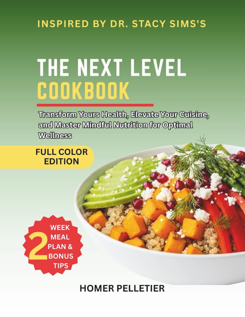 The Next Level Cookbook: Inspired By Dr Stacy Sims's Teaching - Transform Your Health, Elevate Your Cuisine, and Master Mindful Nutrition for Optimal Wellness