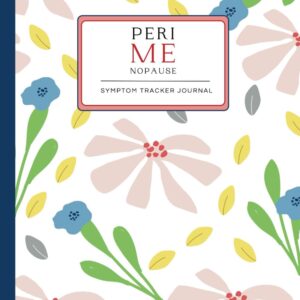 Perimenopause Symptom Tracker Journal: 6 Month Symptom Log Book to Help Understand Your Body and Make Informed Choices for a Positive Transition to Menopause