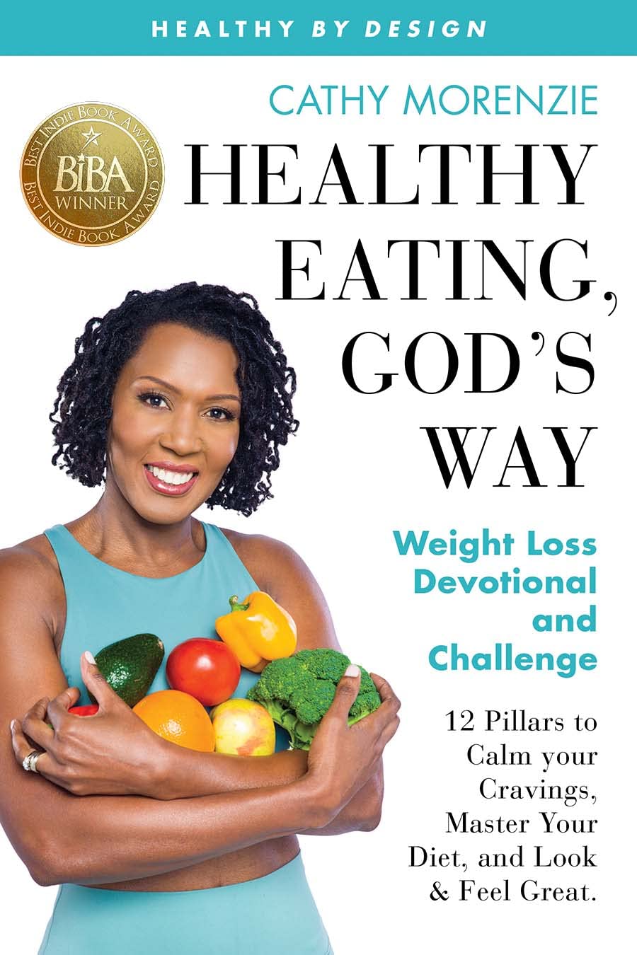 Healthy Eating, God's Way: Weight Loss Devotional and Challenge: Calm Your Cravings, Overcome Obsessing, Hone Healthy Habits, and Build Biblical Boundaries (Healthy by Design)