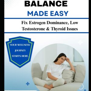 HORMONAL BALANCE MADE EASY: Fix Estrogen Dominance, Low Testosterone & Thyroid Issues