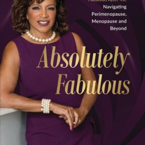 Absolutely Fabulous: Secrets to Feeling Fabulous After 40, Navigating Perimenopause, Menopause, and Beyond