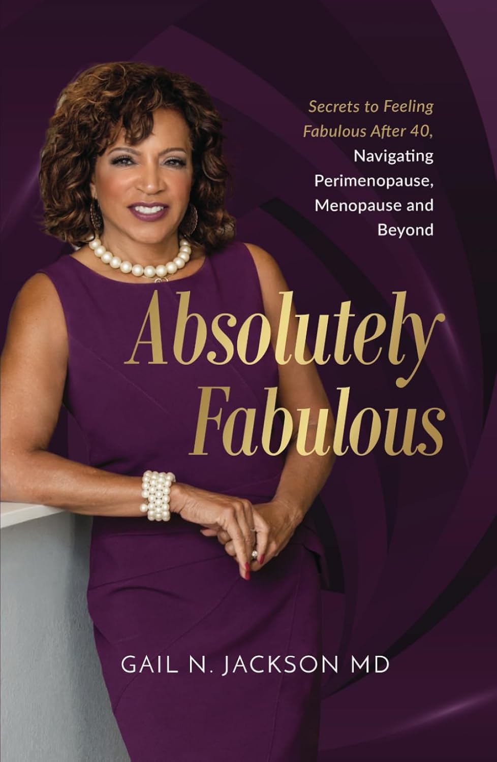 Absolutely Fabulous: Secrets to Feeling Fabulous After 40, Navigating Perimenopause, Menopause, and Beyond