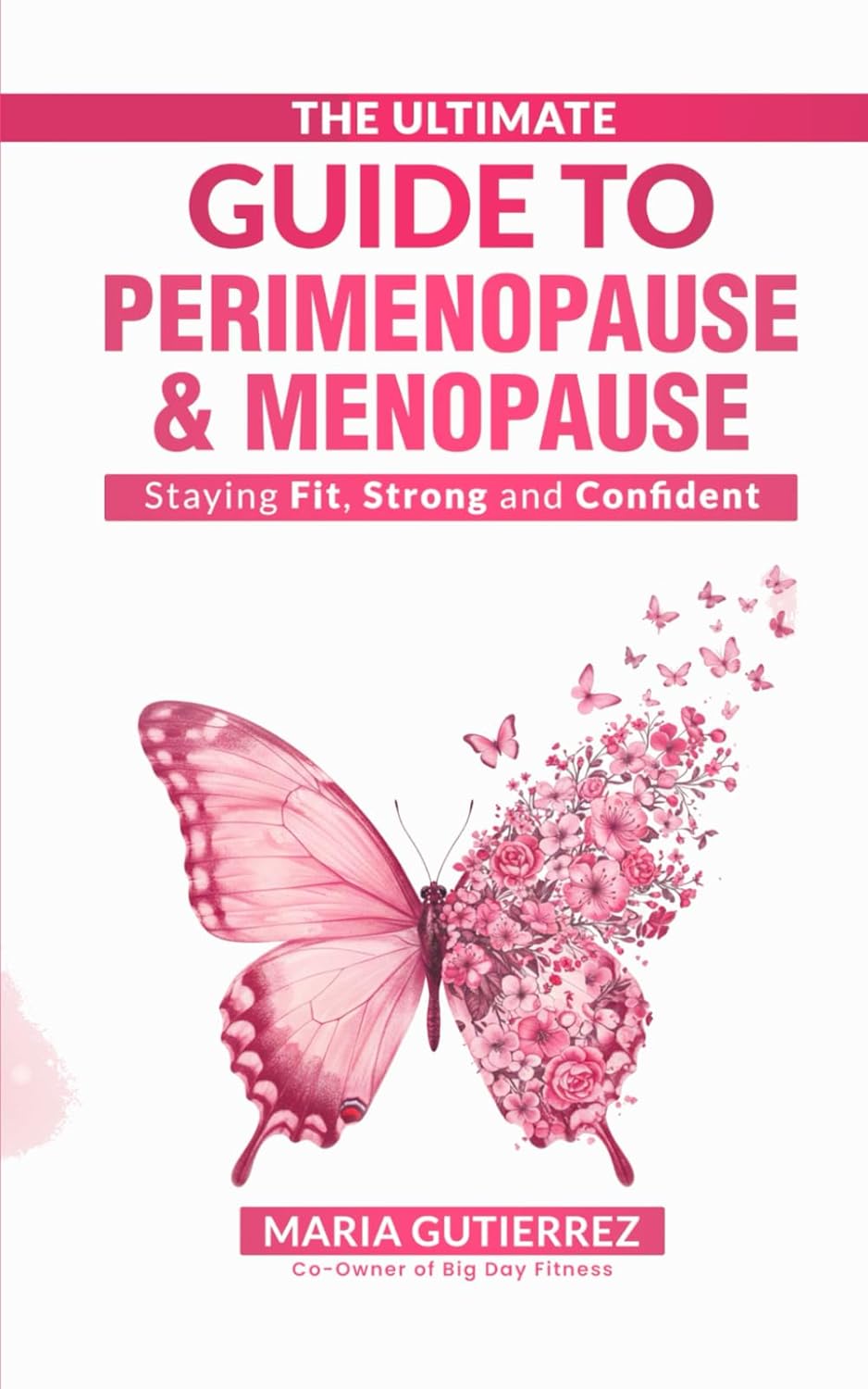 The Ultimate Guide to Perimenopause and Menopause: Staying Fit, Strong, and Confident