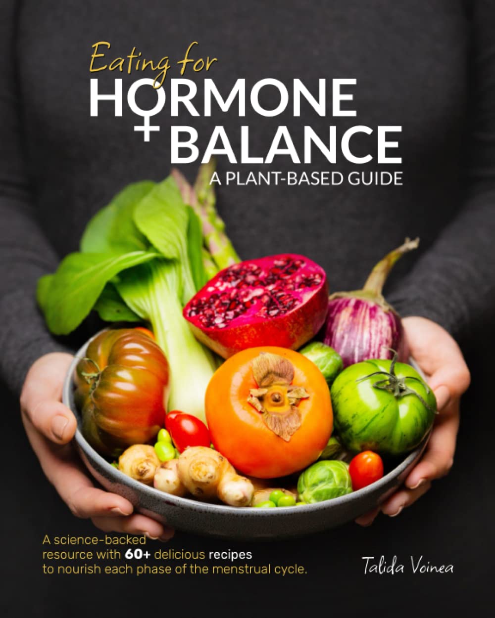 Eating for Hormone Balance – A Plant-Based Guide to Women’s Health, Nutrition & Wellness