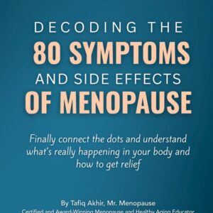 Decoding The 80 Symptoms & Side Effects Of Menopause: Finally Connect the Dots to Menopause Symptoms and Side Effects, Understand What’s Happening in Your Body, and How to Get Relief