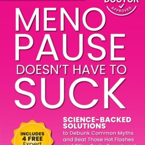 Menopause Doesn't Have to Suck: Science-Backed Solutions to Debunk Common Myths, Beat the Symptoms, Manage Perimenopause (and Beyond) with Humor! ... Guide to Strength, Wellness & Vitality)
