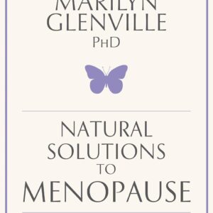 Natural Solutions to Menopause: How to stay healthy before, during and beyond the menopause