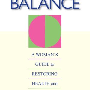 Hormone Balance: A Woman's Guide to Restoring Health and Vitality