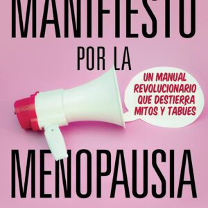Manifiesto por la menopausia: Un manual revolucionario que destierra mitos y tabúes (Salud y bienestar) (Spanish Edition)