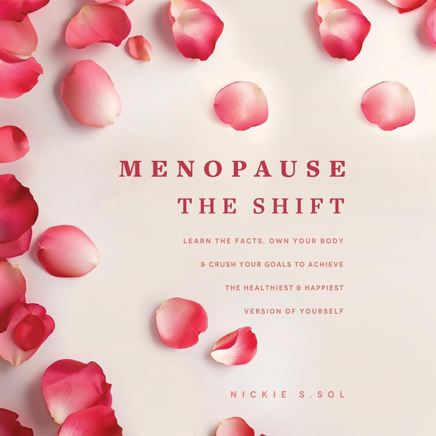 Menopause: The Shift: Learn the Facts, Own Your Body, and Crush Your Goals to Achieve the Healthiest and Happiest Version of Yourself