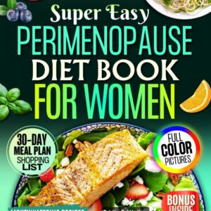 Perimenopause Diet Book for Women: Wholesome Recipes and Lifestyle Tips to Balance Hormones, Boost Vitality, and Navigate the Midlife Transition with Confidence and Comfort.