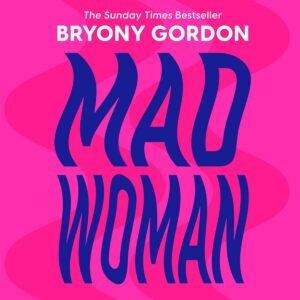 Mad Woman: Binge Eating. Menopause. OCD: How To Survive a World That Thinks You're The Problem