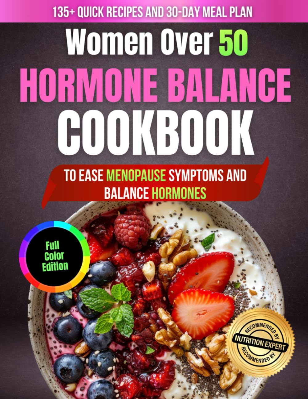 Women Over 50 Hormone Balance Cookbook: 135+ Easy & Nourishing Recipes to Boost Metabolism, Ease Menopause Symptoms, Balance Hormones, and Feel Strong, Calm & Confident Every Day