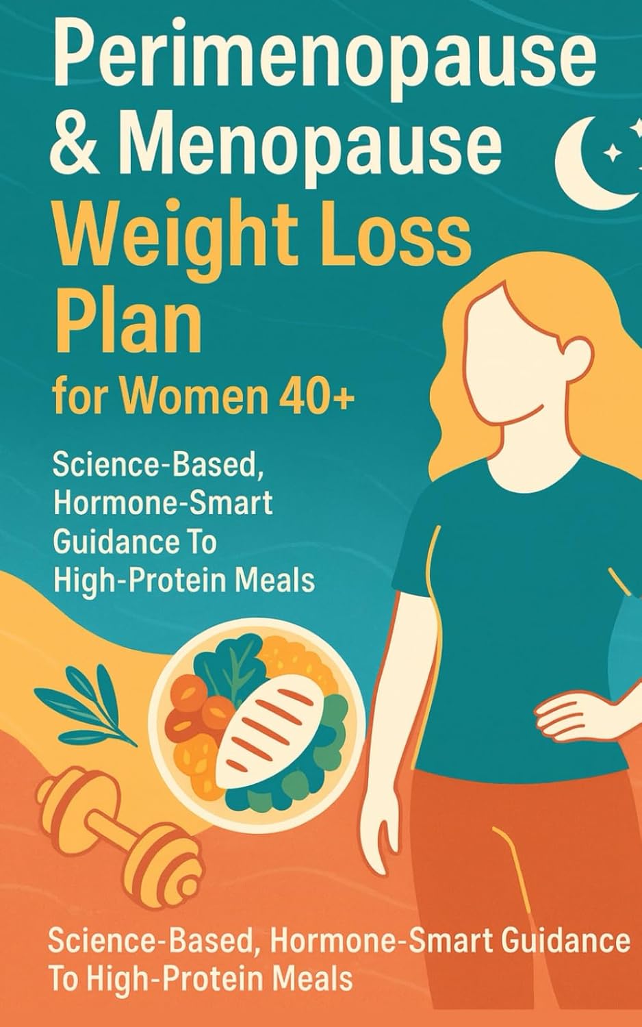 Perimenopause & Menopause Weight Loss Plan for Women 40+: Science-based, hormone-smart guidance to high-protein meals, beginner strength training, ... 21-day starter program—feel stronger, calmer