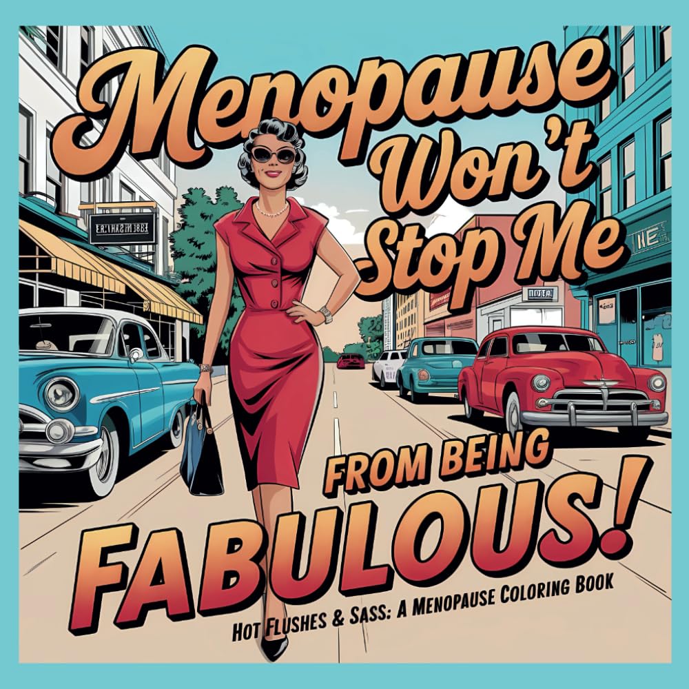 Menopause Won't Stop Me From Being Fabulous!: A Fun and Lighthearted Way for Women to Embrace the Ups and Downs of Menopause