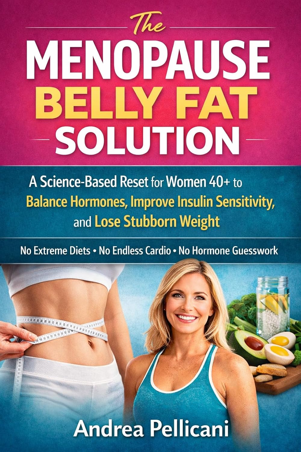 The Menopause Belly Fat Solution: A Science-Based Reset for Women 40+ to Balance Hormones, Improve Insulin Sensitivity, and Lose Stubborn Weight (The Metabolic Reset Series Book 3)