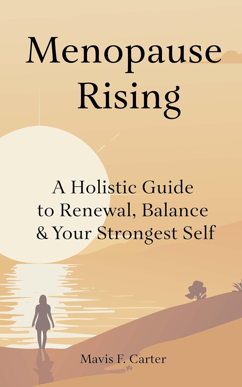 Menopause Rising: A Holistic Guide to Renewal, Balance & Your Strongest Self