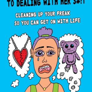 The Menopausal Woman's Guide to Dealing with Her S#!t: Cleaning up your freak so you can get on with life (The Menopausal Woman's Guide Series)