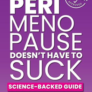 Perimenopause Doesn't Have to Suck: Science-Backed Guide to Hormonal Changes, Energy Shifts, and Feeling Like Yourself Again