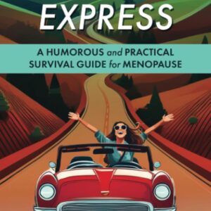 Hot Mess Express: A Humorous and Practical Survival Guide for Menopause