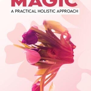 Menopause Magic: A Practical Approach: Embrace menopause, take control of your hormones, and live a healthy fulfilling life (Menopause Management: A Holistic Approach)