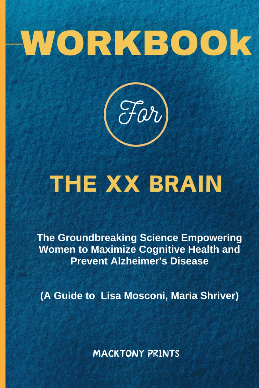 Workbook For The XX Brain: The Groundbreaking Science Empowering Women to Maximize Cognitive Health and Prevent Alzheimer's Disease( A Guide to Lisa Mosconi, Maria Shriver)