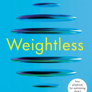Weightless: A Doctor's Guide to GLP-1 Medications, Sustainable Weight Loss, and the Health You Deserve