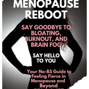 The Menopause Reboot: Say goodbye to bloating, burnout, and brain fog— say hello to you.