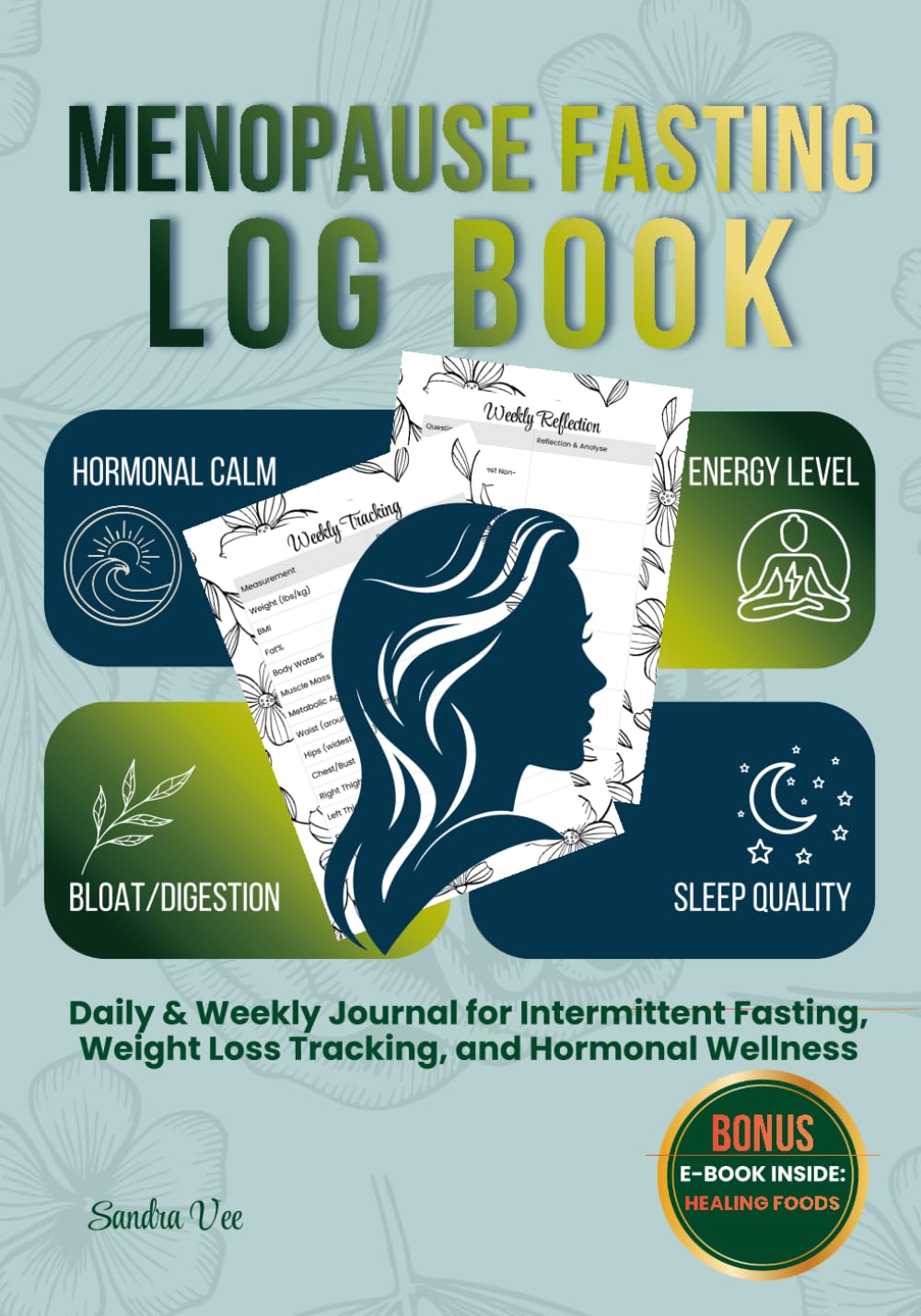 The Menopause Weight Loss Journal & Logbook: Intermittent Fasting Tracker for Women 50+ | Manage Hormones, Track Symptoms & Celebrate Non-Scale Victories | With Bonus Healing Foods Guide