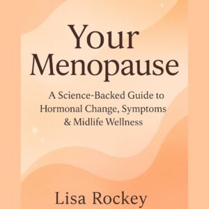 Your Menopause: A Science-Backed Guide to Hormonal Change, Symptoms & Midlife Wellness