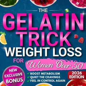 The Gelatin Trick Weight Loss For Women Over 50: End Night Cravings, Reduce Belly Bloat, and Finally Feel Back in Control of Your Body With a Simple Reset Designed for the Menopause Metabolism