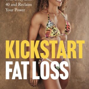 Kickstart Fat Loss: Transform Your Body after 40 and Reclaim Your Power